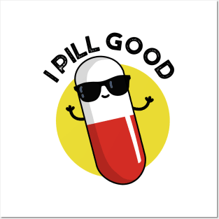 I Pill Good Cute Medicine Pun Posters and Art